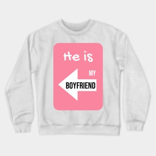 He is my Boyfriend [for couple] Crewneck Sweatshirt